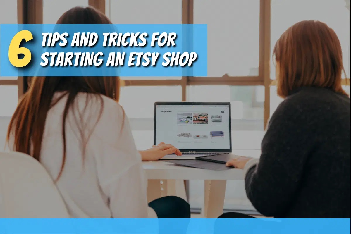 6 Tips and Tricks for Starting an Etsy Shop